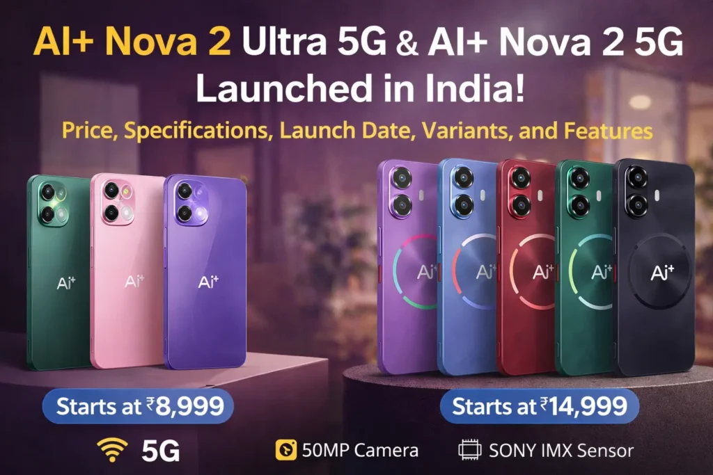 AI+ Nova 2 Ultra 5G and Nova 2 5G: Affordable 5G Smartphones AI+ Nova 2 Ultra 5G with 144Hz AMOLED Display and 6000mAh Battery